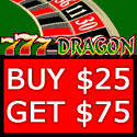777DRAGON CASINO - BUY $25/GET $50 BONUS!!